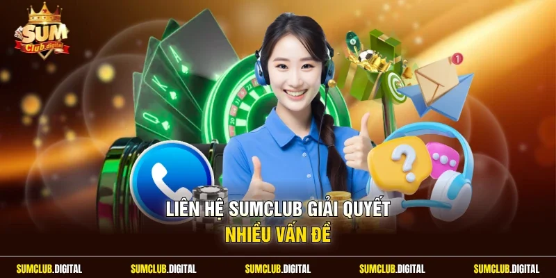 Liên hệ Sumclub giải quyết nhiều vấn đề
