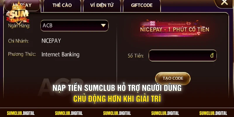Nạp tiền Sumclub hỗ trợ người dùng chủ động hơn khi giải trí