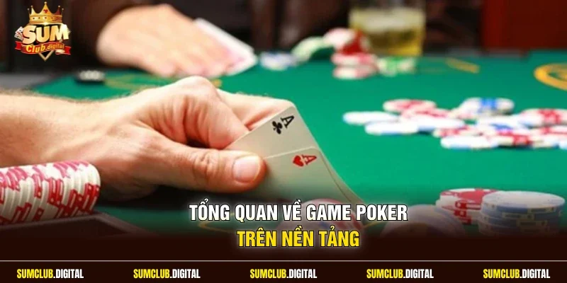 Tổng quan về game Poker trên nền tảng