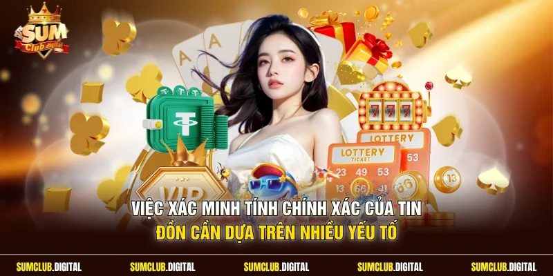 Việc xác minh tính chính xác của tin đồn cần dựa trên nhiều yếu tố