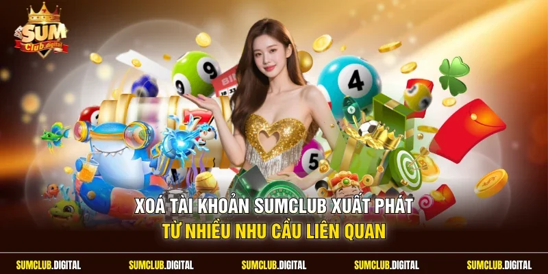 Xoá tài khoản Sumclub xuất phát từ nhiều nhu cầu liên quan